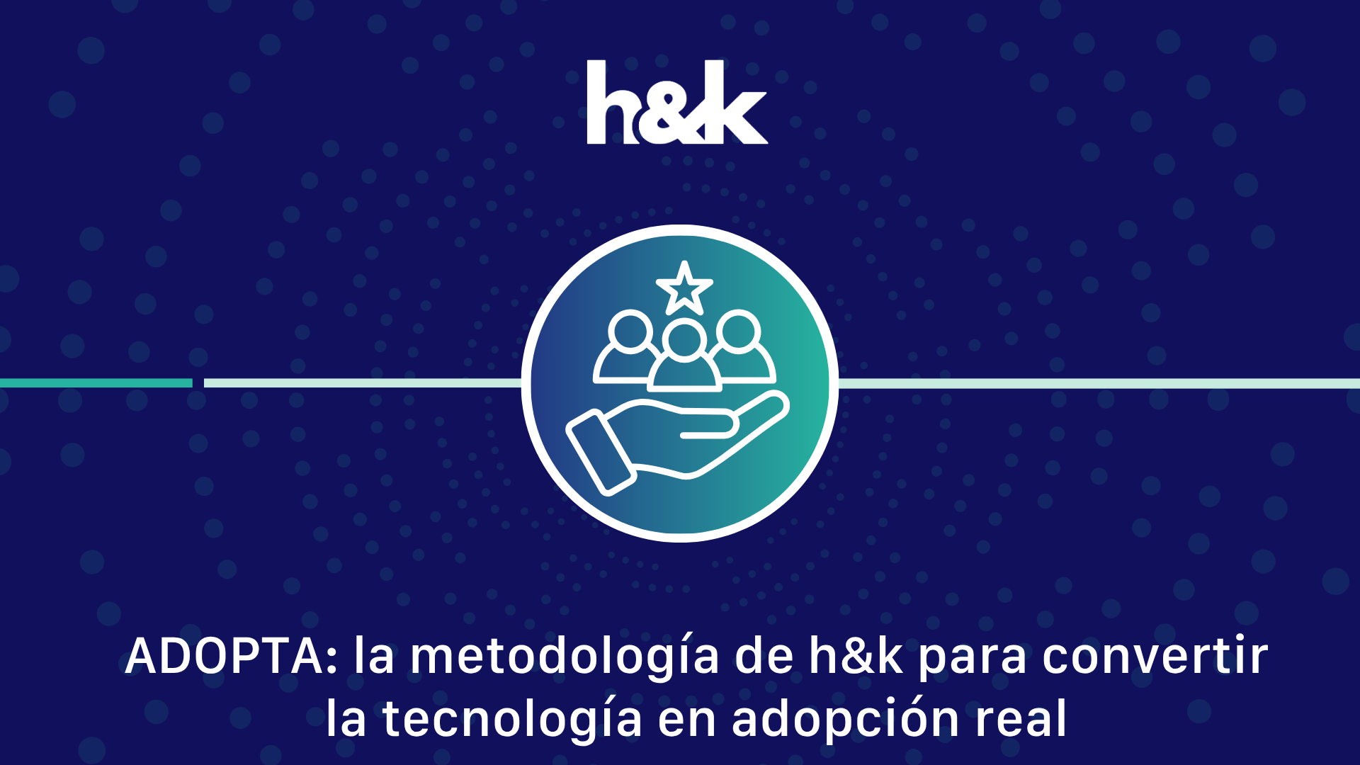 ADOPTA: la metodología de h&k para convertir la tecnología en adopción real