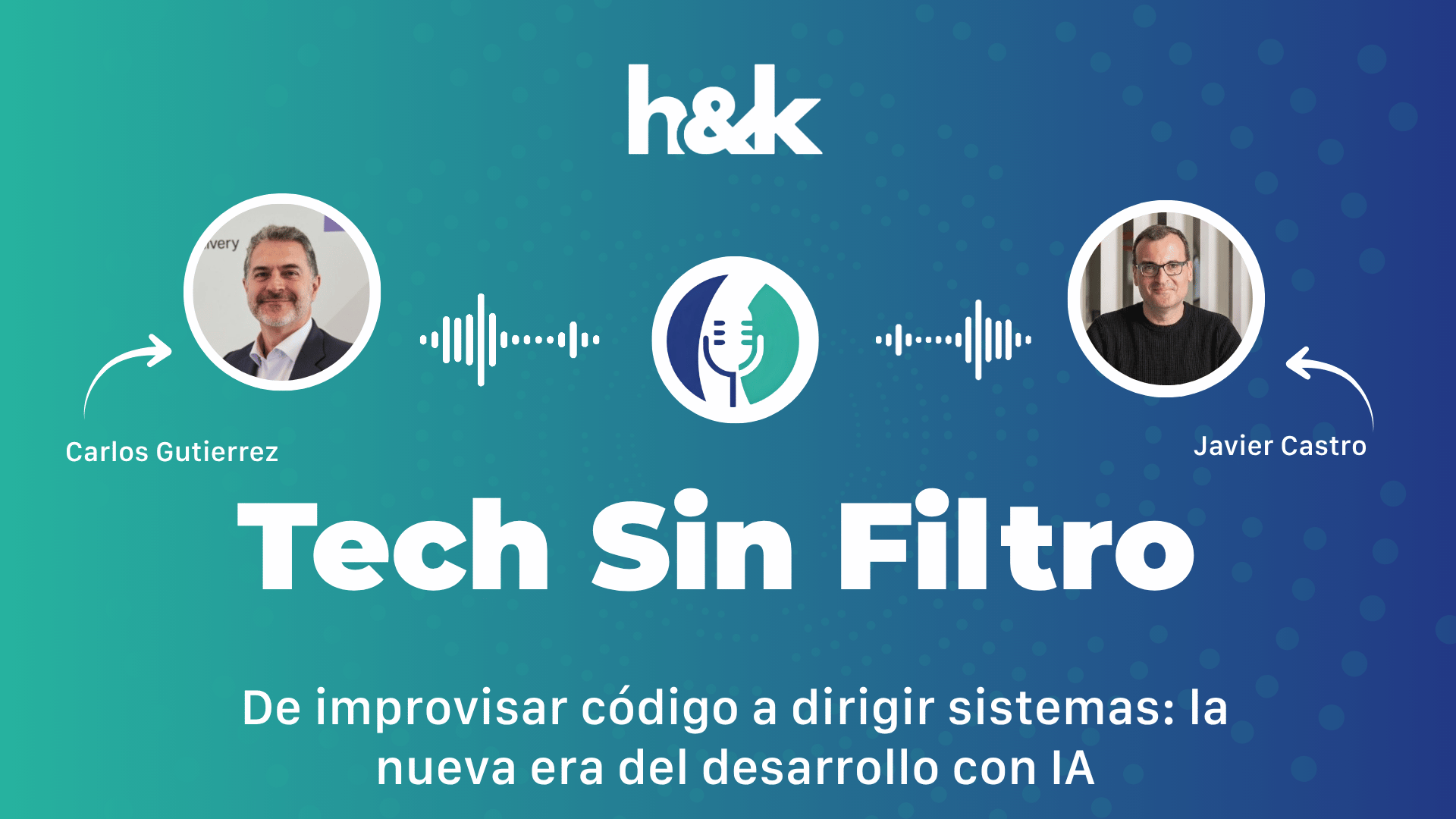 🎙️&nbsp;&nbsp;#TechSinFiltro | De improvisar código a dirigir sistemas: la nueva era del desarrollo con IA