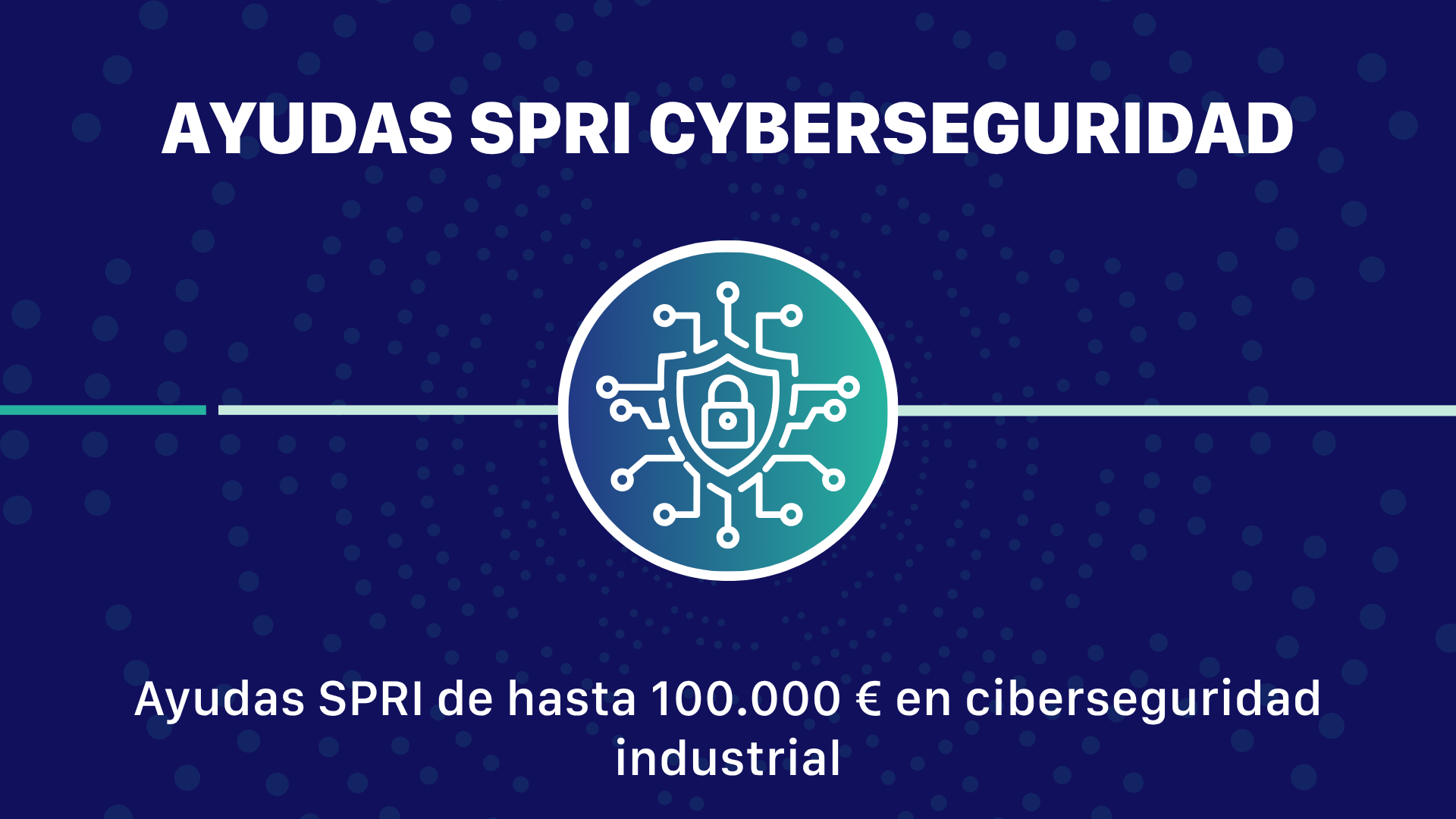 Ayudas SPRI de hasta 100.000 € en ciberseguridad industrial