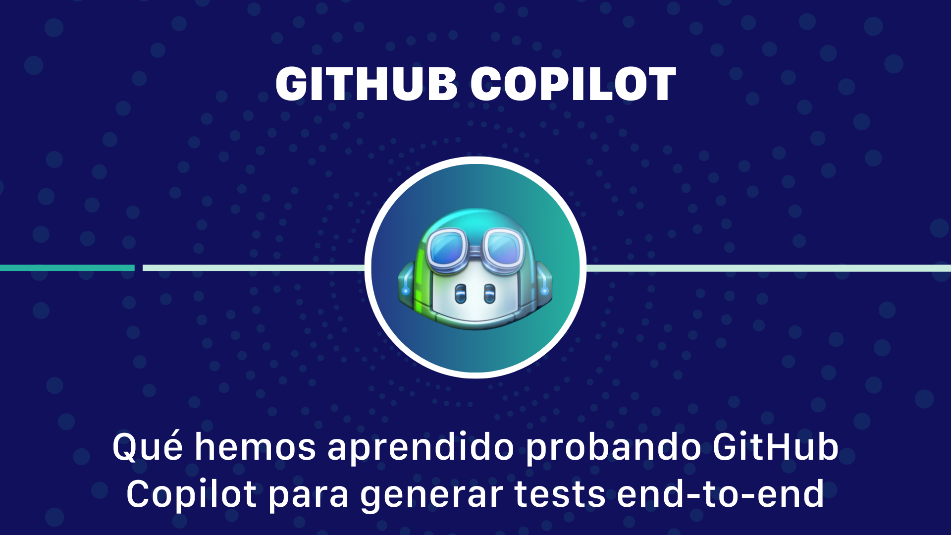 Qué hemos aprendido probando GitHub Copilot para generar tests end‑to‑end