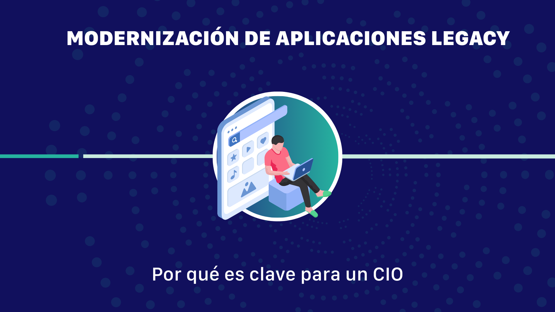 Modernización de aplicaciones legacy: por qué es clave para un CIO