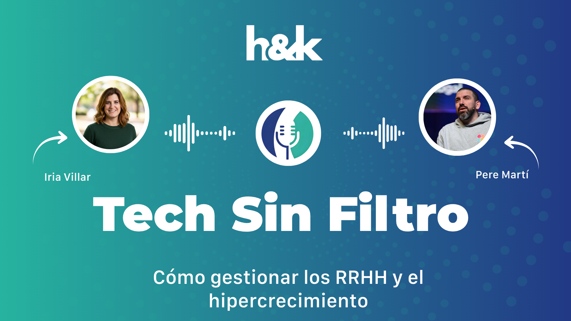 🎙️ #TechSinFiltro | Cómo gestionar los RRHH y el hipercrecimiento